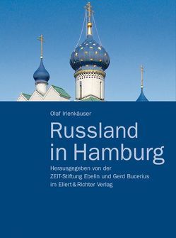 Russland in Hamburg von Irlenkäuser,  Olaf, ZEIT-Stiftung Ebelin u. Gerd Bucerius