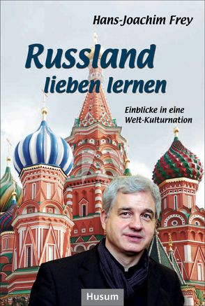 Russland lieben lernen von Frey,  Hans-Joachim, Helfricht,  Jürgen