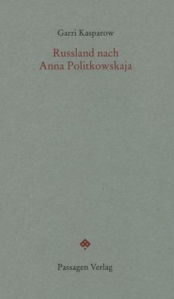 Russland nach Anna Politkowskaja von Auer Borea d'Olmo,  Gertraud, Cordt,  Ursula, Engelmann,  Peter, Glucksmann,  André, Kasparow,  Garri