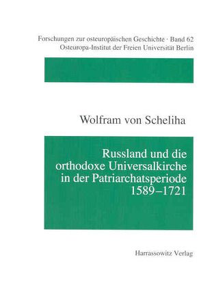 Russland und die orthodoxe Universalkirche in der Patriarchatsperiode 1589-1721 von Scheliha,  Wolfram von