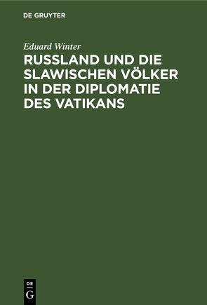 Rußland und die slawischen Völker in der Diplomatie des Vatikans von Winter,  Eduard