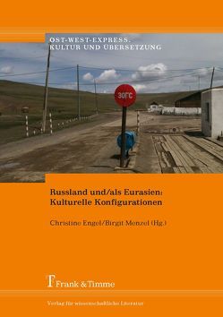 Russland und/als Eurasien: Kulturelle Konfigurationen von Engel,  Christine, Menzel,  Birgit