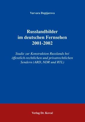 Russlandbilder im deutschen Fernsehen 2001-2002 von Degtjarova,  Varvara