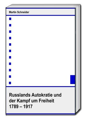 Russlands Autokratie und der Kampf um Freiheit 1789 – 1917 von Schneider,  Martin