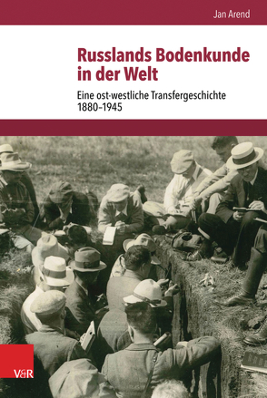 Russlands Bodenkunde in der Welt von Arend,  Jan, Brunnbauer,  Ulf, Schulze Wessel,  Martin