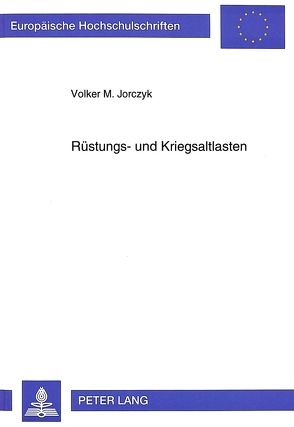 Rüstungs- und Kriegsaltlasten von Jorczyk,  Volker M.