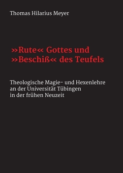 „Rute“ Gottes und „Beschiß“ des Teufels von Meyer,  Thomas Hilarius