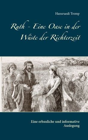 Ruth – Eine Oase in der Wüste der Richterzeit von Tremp,  Hansruedi