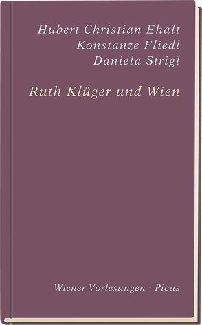 Ruth Klüger und Wien von Ehalt,  Hubert Christian, Fliedl,  Konstanze, Klüger,  Ruth, Strigl,  Daniela