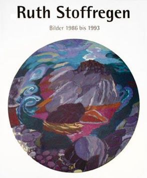 Ruth Stoffregen, Bilder 1986 bis 1993 von Dannemann,  Ruth, Luck von Claperede,  Melanie, Sievers,  Wilhelm, Stoffregen,  Carlgeorg