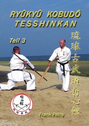 Ryûkyû Kobudô Tesshinkan – Teil 3 von Pelny,  Frank