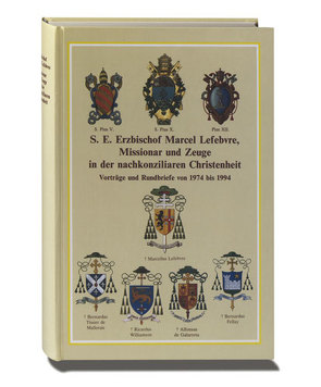 S. E. Erzbischof Marcel Lefebvre, Missionar und Zeuge in der nachkonziliaren Christenheit von Fellay,  Bernard, Köck,  Inge, Schmidberger,  Franz, Steinhart,  Ferdinand