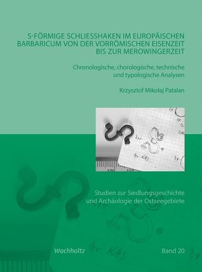 S-förmige Schließhaken im europäischen Barbaricum von der vorrömischen Eisenzeit bis zur Merowingerzeit von Patalan,  Krzysztof Mikołaj