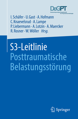 S3-Leitlinie Posttraumatische Belastungsstörung von Gast,  Ursula, Hofmann,  Arne, Knaevelsrud,  Christine, Lampe,  Astrid, Liebermann,  Peter, Lotzin,  Annett, Maercker,  Andreas, Rosner,  Rita, Schäfer,  Ingo, Wöller,  Wolfgang