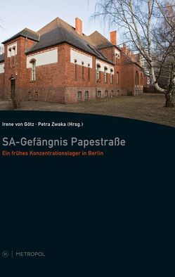 SA-Gefängnis Papestraße von Götz,  Irene von, Zwaka,  Petra