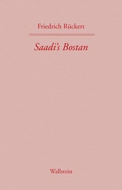 Saadi’s Bostan. Aus dem Persischen übersetzt von Friedrich Rückert von Mumm,  Peter-Arnold, Rostami Gooran,  Jalal, Rückert,  Friedrich, Schimmel,  Annemarie, Steinberg,  Jörn