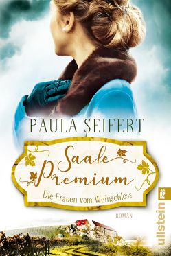 Saale Premium – Die Frauen vom Weinschloss (Die Weinschloss-Saga 2) von Seifert,  Paula