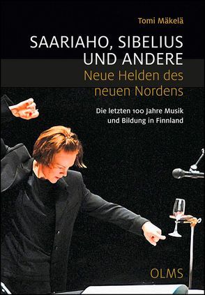 Saariaho, Sibelius und andere – Neue Helden des neuen Nordens von Mäkelä,  Tomi