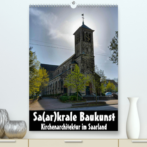 Sa(ar)krale Baukunst – Kirchenarchitektur im Saarland (Premium, hochwertiger DIN A2 Wandkalender 2021, Kunstdruck in Hochglanz) von Bartruff,  Thomas