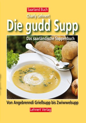 Saarland Buch / Die gudd Supp – Das Suppenbuch von Lehnert,  Charly