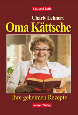 Saarland Buch / Oma Kättsche – Ihre geheimen Rezepte von Lehnert,  Charly