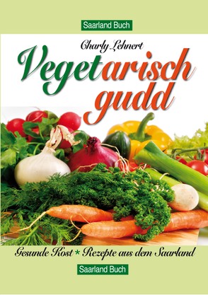 Saarland Buch / Veget arisch gudd von Lehnert,  Charly