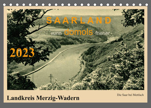 Saarland – vunn domols (frieher), Landkreis Merzig-Wadern (Tischkalender 2023 DIN A5 quer) von Arnold,  Siegfried