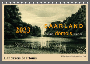 Saarland – vunn domols (frieher), Landkreis Saarlouis (Tischkalender 2023 DIN A5 quer) von Arnold,  Siegfried