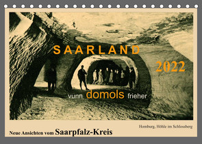 Saarland – vunn domols (frieher), Neue Ansichten vom Saarpfalz-Kreis (Tischkalender 2022 DIN A5 quer) von Arnold,  Siegfried