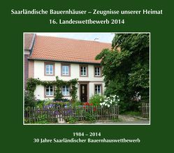 Saarländische Bauernhäuser – Zeugnisse unserer Heimat. 16. Landeswettbewerb 2014. von Jost,  Reinhold, Quasten,  Heinz, Slotta,  Delf