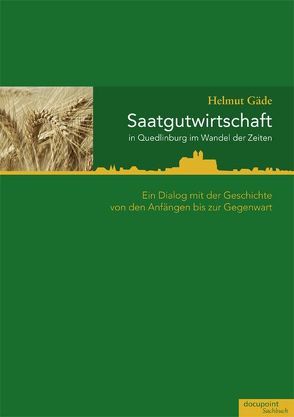 Saatgutwirtschaft in Quedlinburg im Wandel der Zeiten von Gaede,  Helmut