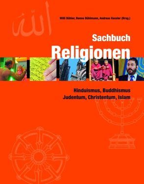 Sachbuch Religionen von Anderhub,  Georg, Baumann,  Martin, Behloul,  Samuel M., Bühler,  Willi, Bühlmann,  Benno, Erlanger,  Simon, Huber,  Othmar, Kessler,  Andreas, Neubert,  Frank, Ries,  Markus, Rosenkranz,  Simone, Wild,  Markus