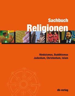 Sachbuch Religionen von Anderhub,  Georg, Baumann,  Martin, Behloul,  Samuel, Bühler,  Willi, Bühlmann,  Benno, Erlanger,  Simon, Huber,  Othmar, Kessler,  Andreas, Neubert,  Frank, Ries,  Markus, Rosenkranz,  Simone, Wild,  Markus