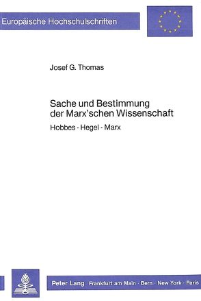 Sache und Bestimmung der Marx’schen Wissenschaft von Thomas,  Josef G.