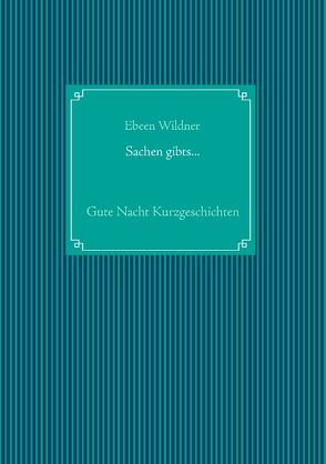 Sachen gibts… von Wildner,  Ebeen