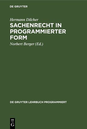 Sachenrecht in programmierter Form von Berger,  Norbert, Dilcher,  Hermann