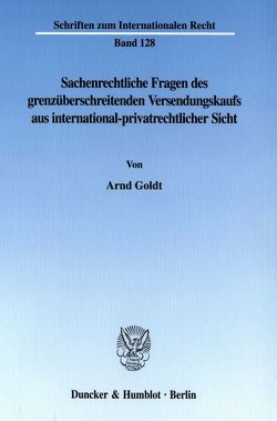 Sachenrechtliche Fragen des grenzüberschreitenden Versendungskaufs aus international-privatrechtlicher Sicht. von Goldt,  Arnd