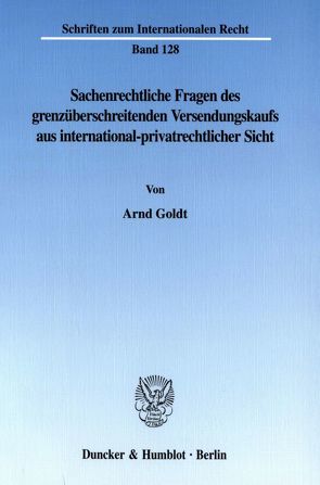 Sachenrechtliche Fragen des grenzüberschreitenden Versendungskaufs aus international-privatrechtlicher Sicht. von Goldt,  Arnd