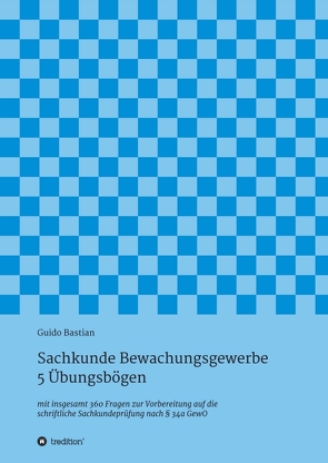 Sachkunde Bewachungsgewerbe – 5 Übungsbögen von Bastian,  Guido