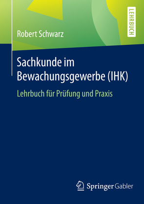 Sachkunde im Bewachungsgewerbe (IHK) von Schwarz,  Robert