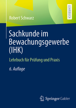 Sachkunde im Bewachungsgewerbe (IHK) von Schwarz,  Robert