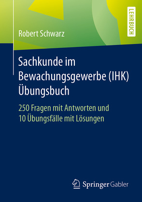 Sachkunde im Bewachungsgewerbe (IHK) – Übungsbuch von Schwarz,  Robert