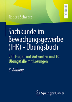 Sachkunde im Bewachungsgewerbe (IHK) – Übungsbuch von Schwarz,  Robert