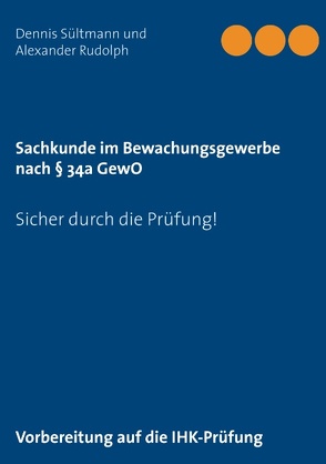 Sachkunde im Bewachungsgewerbe nach § 34a GewO von Rudolph,  Alexander, Sültmann,  Dennis