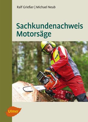 Sachkundenachweis Motorsäge von Grießer,  Ralf, Neub,  Michael