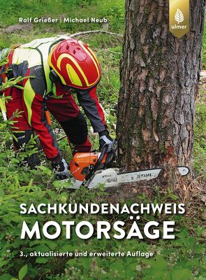 Sachkundenachweis Motorsäge von Grießer,  Ralf, Neub,  Michael