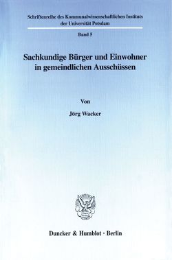 Sachkundige Bürger und Einwohner in gemeindlichen Ausschüssen. von Wacker,  Jörg