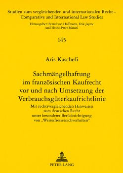 Sachmängelhaftung im französischen Kaufrecht vor und nach Umsetzung der Verbrauchsgüterkaufrichtlinie von Kaschefi,  Aris