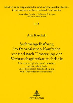 Sachmängelhaftung im französischen Kaufrecht vor und nach Umsetzung der Verbrauchsgüterkaufrichtlinie von Kaschefi,  Aris