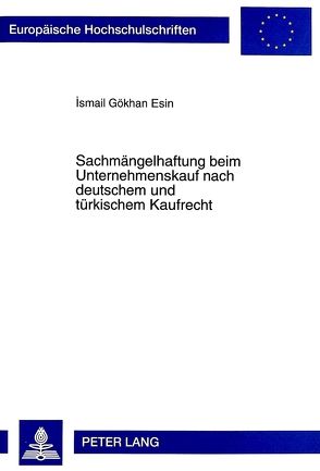 Sachmängelhaftung beim Unternehmenskauf nach deutschem und türkischem Kaufrecht von Esin,  Ismail Gökhan